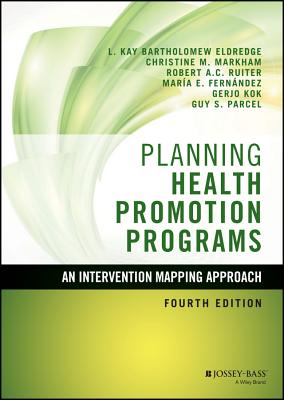 Planning Health Promotion Programs: An Intervention Mapping Approach (Jossey-Bass Public Health)