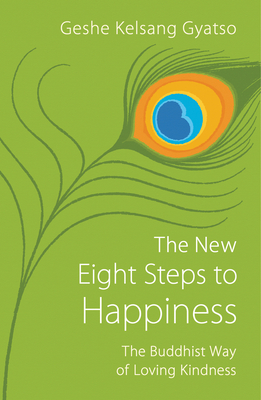 The New Eight Steps to Happiness: The Buddhist Way of Loving Kindness Cover Image
