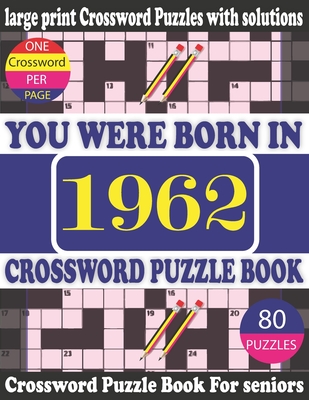 You Were Born in 1962: Crossword Puzzle Book: Crossword Games for Puzzle Fans & Exciting Crossword Puzzle Book for Adults With Solution Cover Image