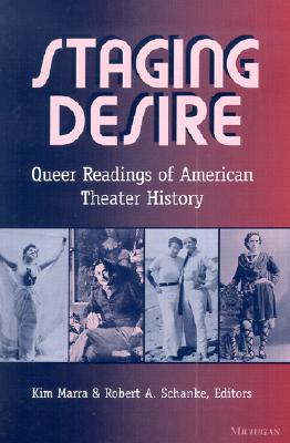 Staging Desire: Queer Readings of American Theater History (Triangulations: Lesbian/Gay/Queer Theater/Drama/Performance)