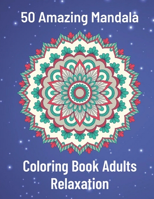 50 Amazing Mandala Coloring Book Adults Relaxation: An Adult