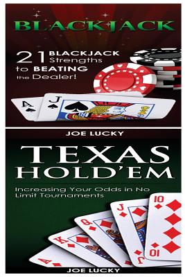 Blackjack & Texas Hold'em: 21 Blackjack Strengths to Beating the Dealer! & Increasing Your Odds in No Limit Tournaments By Joe Lucky Cover Image