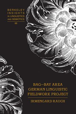 Bag - Bay Area German Linguistic Fieldwork Project (Berkeley Insights in Linguistics and Semiotics #88) By Irmengard Rauch (Editor), Irmengard Rauch Cover Image