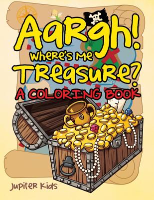 Aargh! Where's Me Treasure? (A Coloring Book) Cover Image