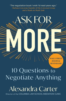 Ask for More: 10 Questions to Negotiate Anything By Alexandra Carter Cover Image