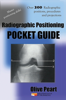 Radiographic Positioning: Pocket Guide By Olive Peart Cover Image