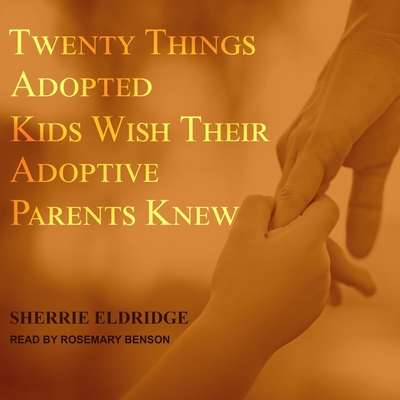 Twenty Things Adopted Kids Wish Their Adoptive Parents Knew By Sherrie Eldridge, Rosemary Benson (Read by) Cover Image