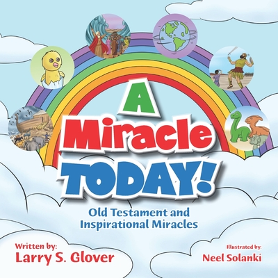 A Miracle Today!: Old Testament and Inspirational Miracles By Larry S. Glover Cover Image