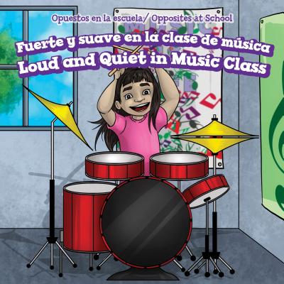 Fuerte Y Suave En La Clase de Música / Loud and Quiet in Music Class (Opuestos En La Escuela / Opposites at School) Cover Image