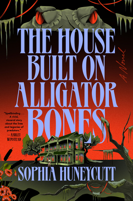 The House Built on Alligator Bones: A Novel