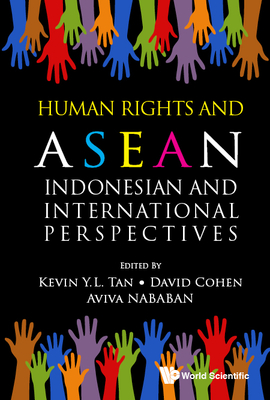 Human Rights and Asean: Indonesian and International Perspectives By Kevin Yl Tan (Editor), David Cohen (Editor), Aviva Nabahan (Editor) Cover Image