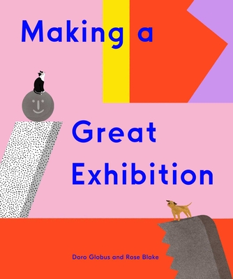 Making a Great Exhibition (Books for Kids, Art for Kids, Art Book) By Doro Globus, Rose Blake (Illustrator) Cover Image