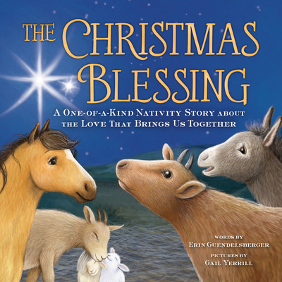 The Christmas Blessing: A One-of-a-Kind Nativity Story about the Love That Brings Us Together By Erin Guendelsberger, Gail Yerrill (Illustrator) Cover Image