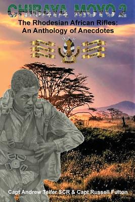 Chibaya Moyo 2: The Rhodesian African Rifles: An Anthology of Anecdotes By Telfer &. Fulton (Editor) Cover Image