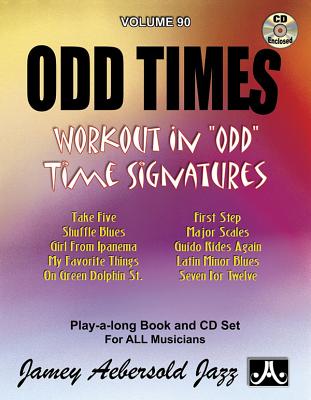 Jamey Aebersold Jazz -- Odd Times, Vol 90: Workout in Odd Time Signatures, Book & CD (Jazz Play-A-Long for All Musicians #90) By Jamey Aebersold Cover Image