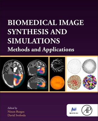 Biomedical Image Synthesis and Simulation: Methods and Applications By Ninon Burgos (Editor), David Svoboda (Editor) Cover Image