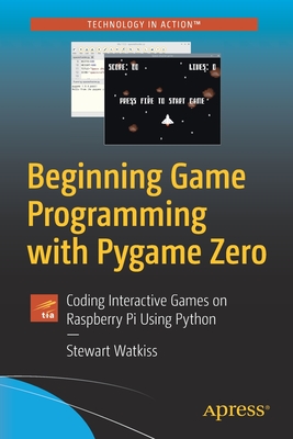 Beginning Game Programming with Pygame Zero: Coding Interactive Games on Raspberry Pi Using Python Cover Image