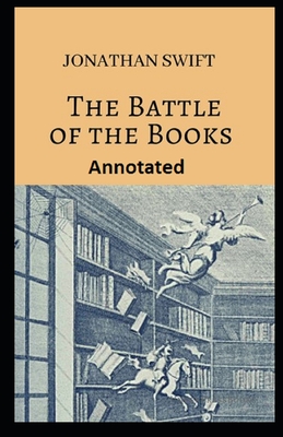 The Battle of the Books and other Short Pieces Annotated By Jonathan Swift Cover Image