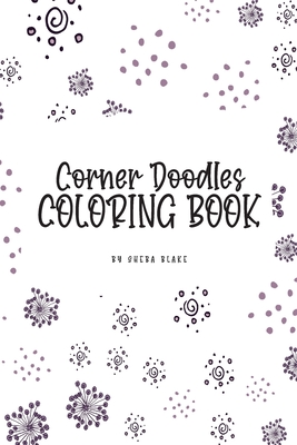 Corner Doodles Coloring Book for Teens and Young Adults (6x9 Coloring Book / Activity Book) By Sheba Blake Cover Image