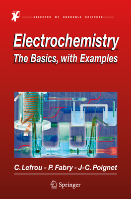 Electrochemistry: The Basics, with Examples By Christine Lefrou, Pierre Fabry, Jean-Claude Poignet Cover Image