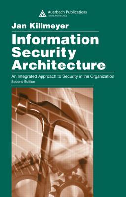 Information Security Architecture: An Integrated Approach to Security in the Organization, Second Edition Cover Image