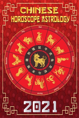 Chinese Horoscope & Astrology 2021: Luck Prediction Fortune and Personality for All Chinese Zodiac Signs - Year of the Metal OX 2021