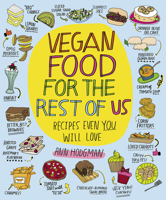 Vegan Food For The Rest Of Us: Recipes Even You Will Love Cover Image