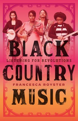 Black Country Music: Listening for Revolutions (American Music Series)