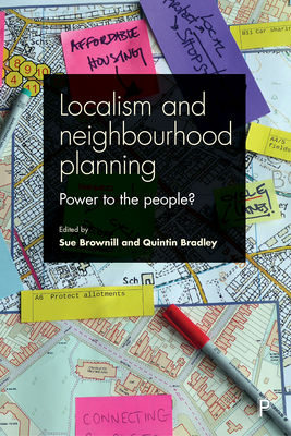 Localism and Neighbourhood Planning: Power to the People? By Sue Brownill (Editor), Quintin Bradley (Editor) Cover Image