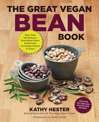 The Great Vegan Bean Book: More than 100 Delicious Plant-Based Dishes Packed with the Kindest Protein in Town! - Includes Soy-Free and Gluten-Free Recipes! [A Cookbook] Cover Image