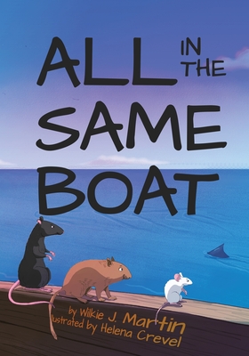 All In The Same Boat (Highly Illustrated Special Edition) By Wilkie J. Martin, Helena Crevel Cover Image