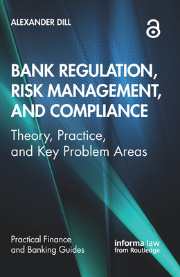 Bank Regulation, Risk Management, and Compliance: Theory, Practice, and Key Problem Areas (Practical Finance and Banking Guides) Cover Image