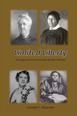 Limited Liberty: The Legacy of Four Pentecostal Women Pioneers Cover Image