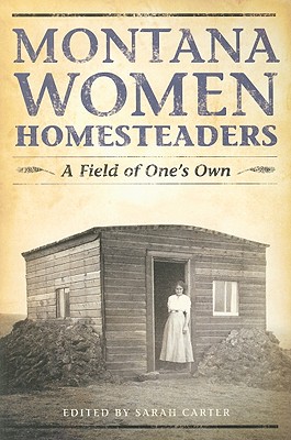 Montana Women Homesteaders: A Field of One's Own Cover Image