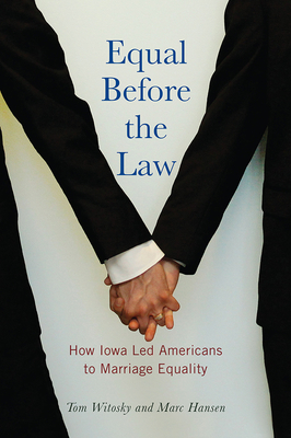 Equal Before the Law: How Iowa Led Americans to Marriage Equality (Iowa and the Midwest Experience)