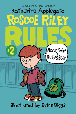 Roscoe Riley Rules #2: Never Swipe a Bully's Bear By Katherine Applegate, Brian Biggs (Illustrator) Cover Image