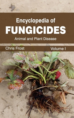 Encyclopedia of Fungicides: Volume I (Animal and Plant Disease) Cover Image