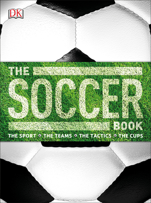 The Soccer Book: The Sport, the Teams, the Tactics, the Cups Cover Image