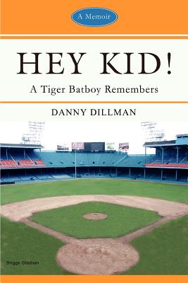 Hey Kid!: A Tiger Batboy Remembers By Danny Dillman Cover Image