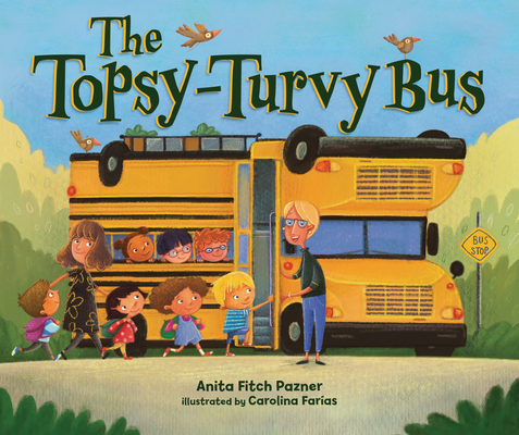 The Topsy-Turvy Bus By Anita Fitch Pazner, Carolina Farías (Illustrator) Cover Image