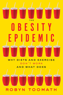 The Obesity Epidemic: Why Diets and Exercise Don't Work--And What Does Cover Image