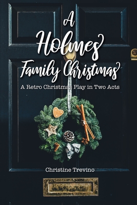 A Holmes Family Christmas: A Retro Christmas Play in Two Acts By Christine Trevino Cover Image