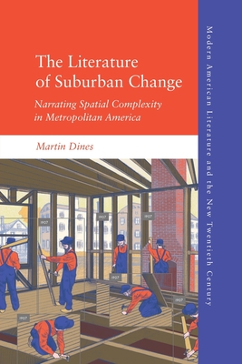 The Literature of Suburban Change: Narrating Spatial Complexity in Metropolitan America Cover Image