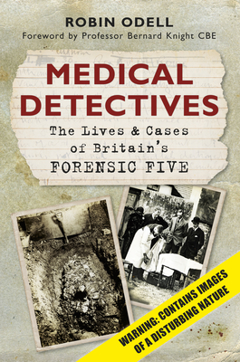 Medical Detectives: The Lives & Cases of Britain's Forensic Five Cover Image