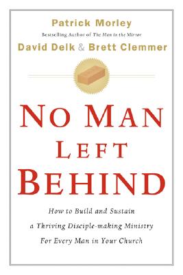 No Man Left Behind: How to Build and Sustain a Thriving Disciple-Making Ministry for Every Man in Your Church Cover Image