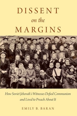 Dissent on the Margins: How Soviet Jehovah's Witnesses Defied Communism and Lived to Preach about It Cover Image