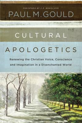 Cultural Apologetics: Renewing the Christian Voice, Conscience, and Imagination in a Disenchanted World Cover Image