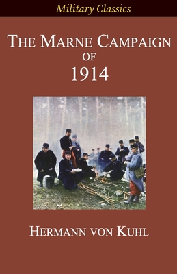 The Marne Campaign of 1914 (Military Classics) By Hermann Von Kuhl Cover Image