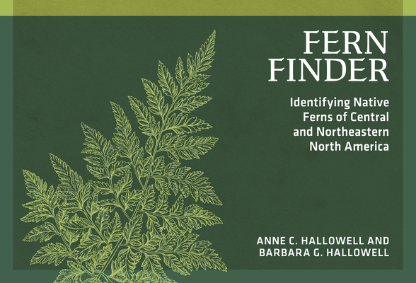 Fern Finder: Identifying Native Ferns of Central and Northeastern North America (Nature Study Guides) By Anne C. Hallowell, Barbara G. Hallowell Cover Image