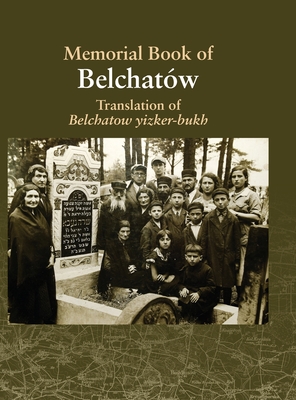 Translation of the Belchatow Yizkor Book: Dedicated To The Memory Of A Vanished Jewish Town In Poland By Mark Turkov (Editor), Abraham Mittleberg (Editor) Cover Image